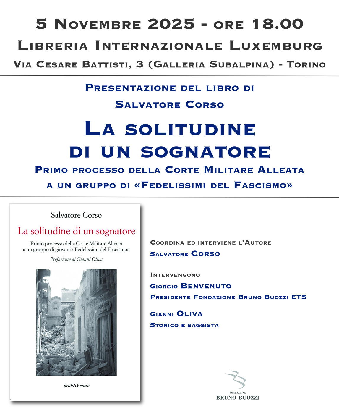 Mercoled 5 novembre 2025. Torino, Libreria Luxemburg, ore 18.00, presentazione del libro di salvatore Corso La solitudine di un sognatore. Primo processo della Corte Militare Alleata a un gruppo di fedelissimi del fascismo